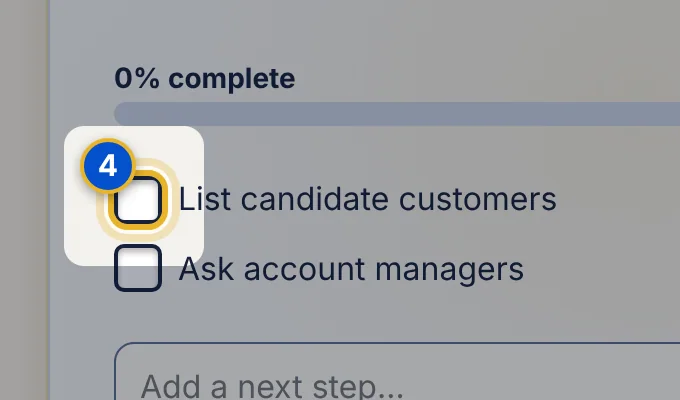 Close-up 4: Add a next step. Adds a task to the idea. See Add and assign steps to an idea.