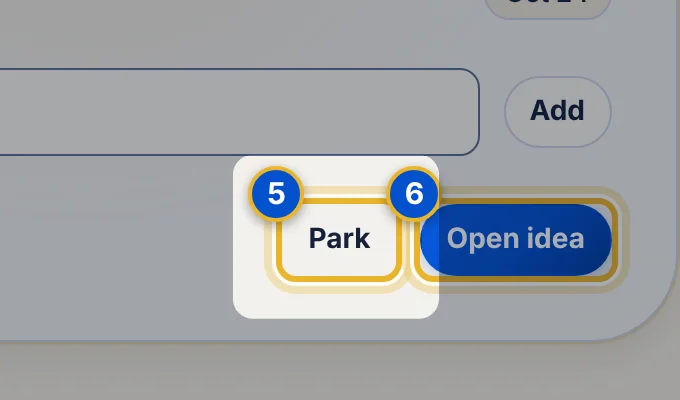 Close-up 5: Park. Set an idea aside without losing it. See Park an idea and come back to it.
