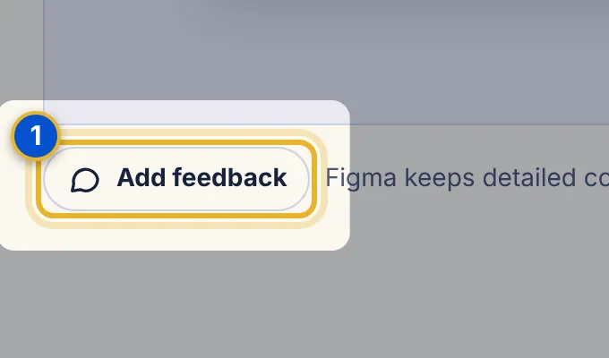 Close-up 1: Add feedback. Leaves a note about the whole design and can link it to a task. See Add, link and resolve feedback pins.